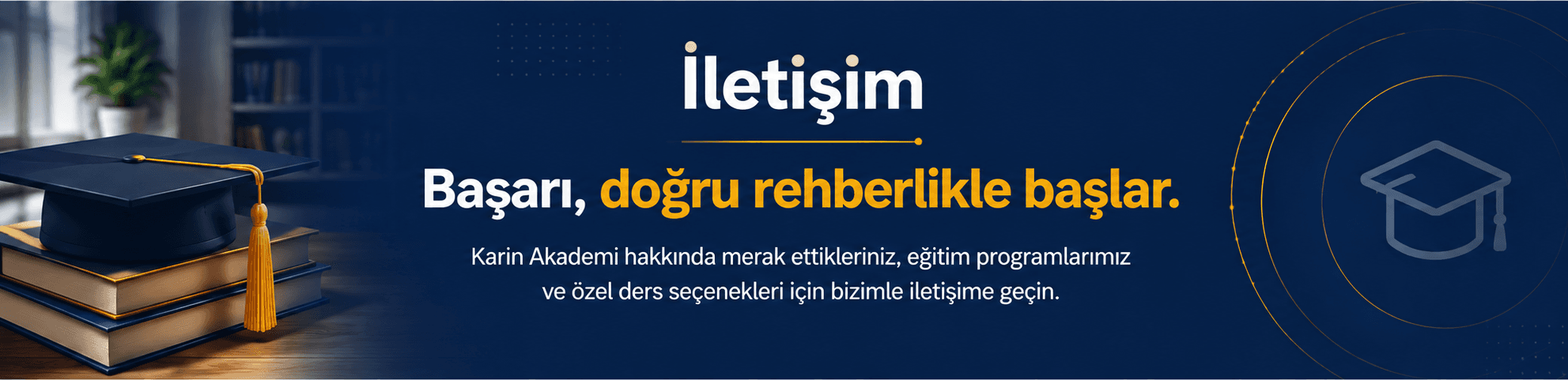 İletişim — Başarı, doğru rehberlikle başlar. Karin Akademi hakkında merak ettikleriniz, eğitim programlarımız ve özel ders seçenekleri için bizimle iletişime geçin.